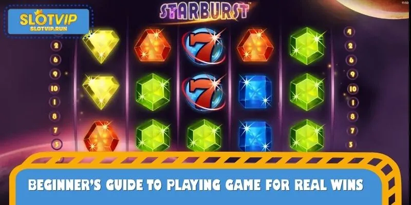 Beginner’s Guide to Playing Starbust Slot for Real Wins