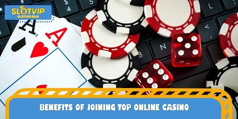 Benefits of joining top online casino
