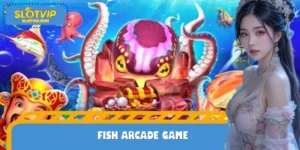Fish Arcade Game - Super Hot Reward Product At SLOTVIP Casino