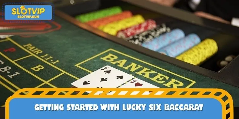 Getting Started with Lucky Six Baccarat