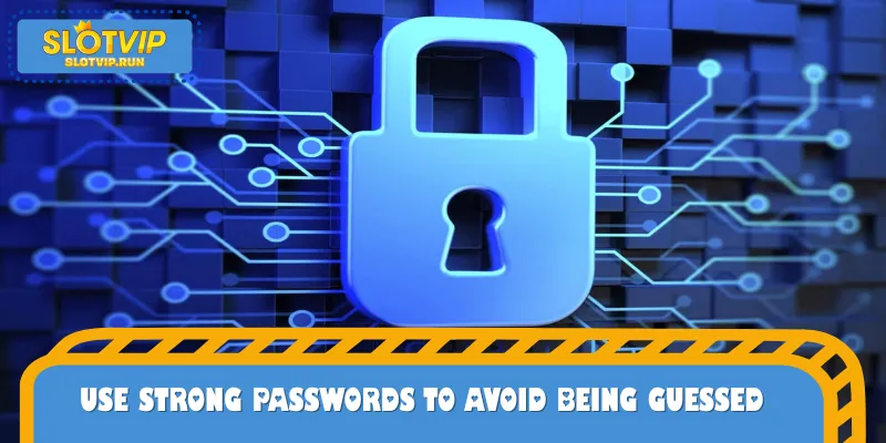 Use strong passwords to avoid being guessed