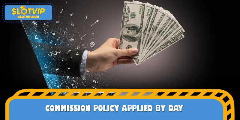 Commission policy applied by day