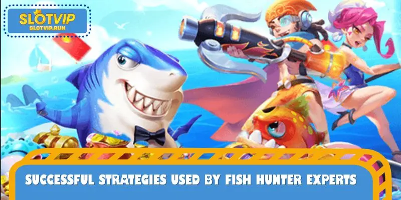 Successful strategies used by Fish Hunter experts